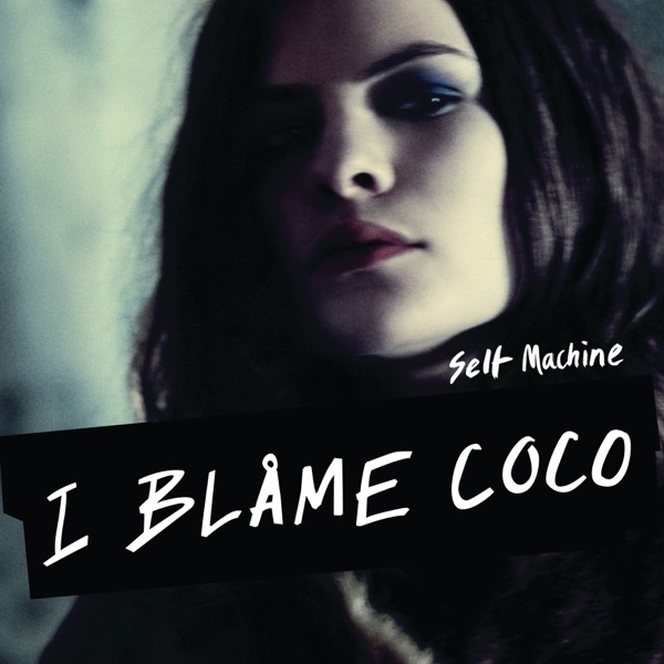 SELF MACHINE - I BLAME COCO