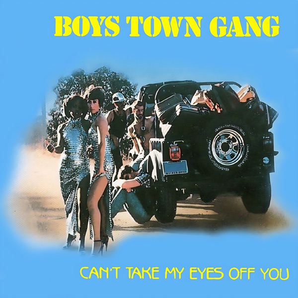 CAN'T TAKE MY EYES OFF OF YOU - BOYS TOWN GANG
