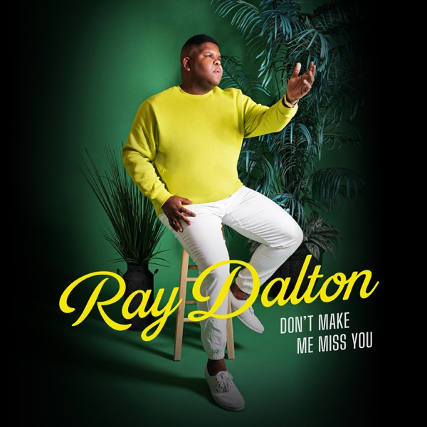 DON'T MAKE ME MISS YOU - RAY DALTON