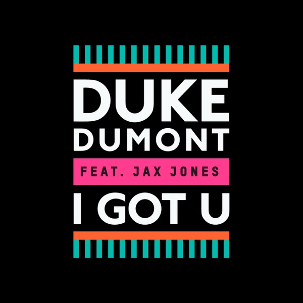 I GOT U - DUKE DUMONT FEAT. JAX JONES