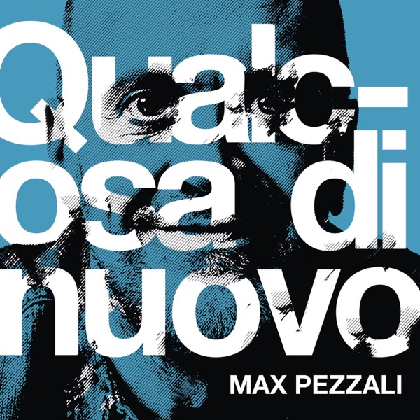 QUALCOSA DI NUOVO - MAX PEZZALI