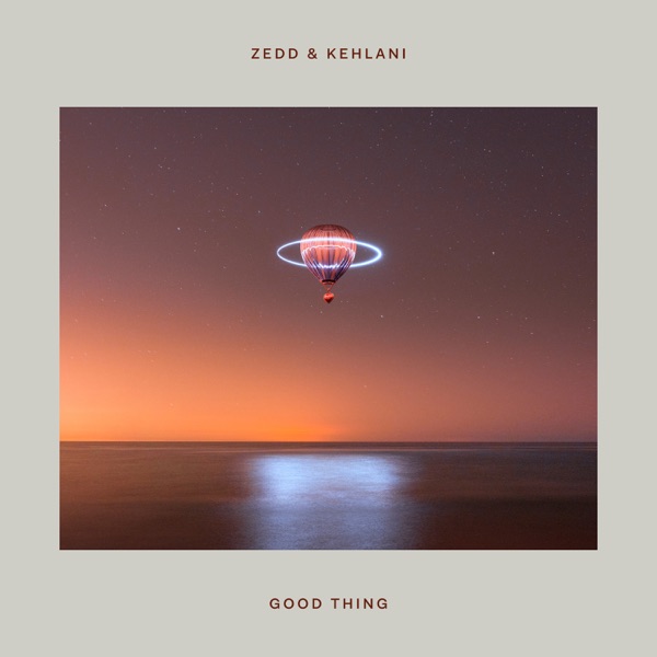 GOOD THING - ZEDD & KEHLANI
